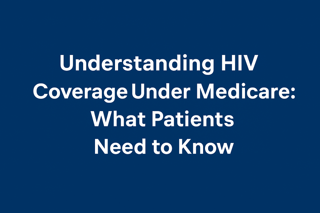 Understanding HIV Coverage under Medicare: What Patients Need to Know ...